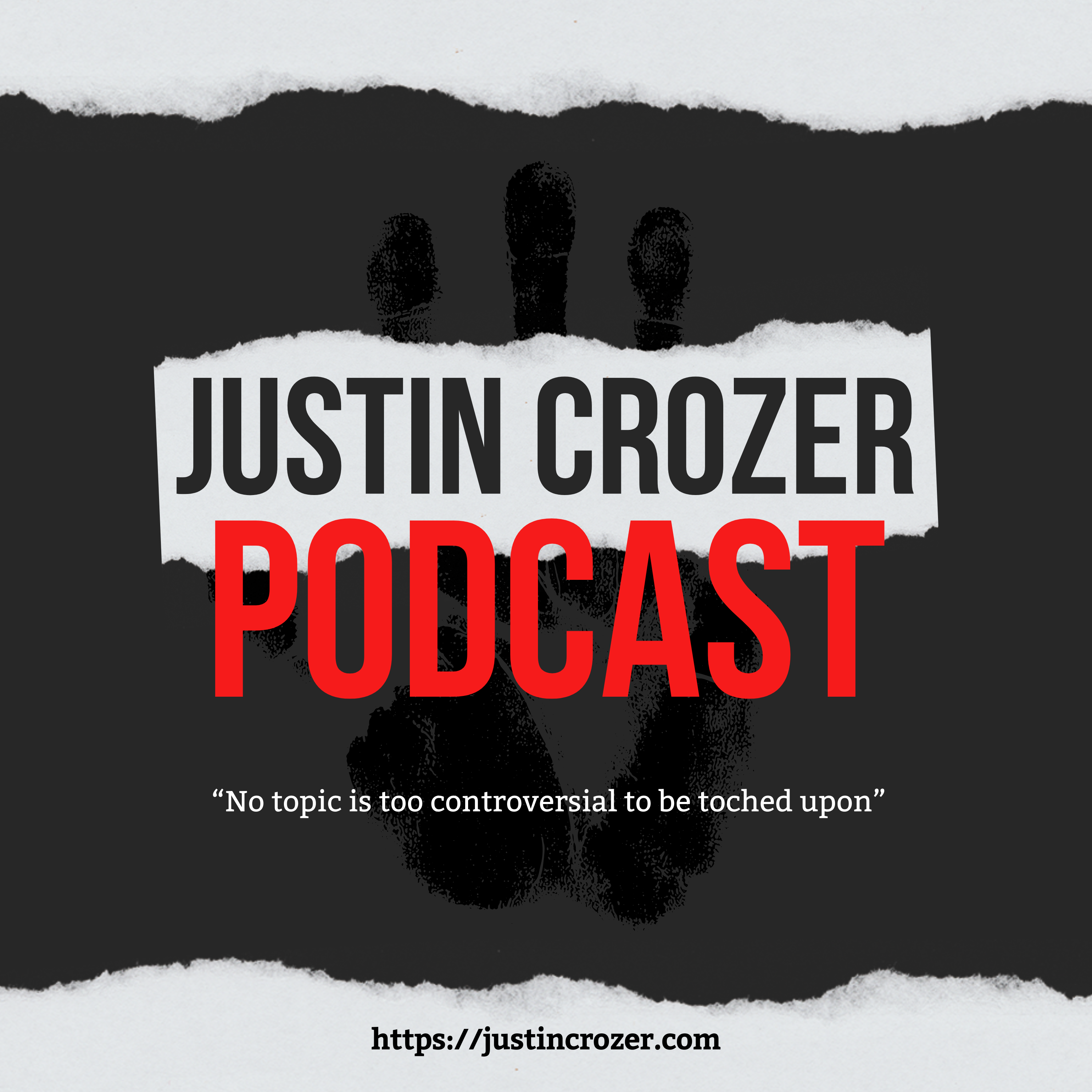Auto-generated description: The design features the text JUSTIN CROZER PODCAST prominently, with a background of handprints and a note stating, No topic is too controversial to be touched upon, along with a website link.